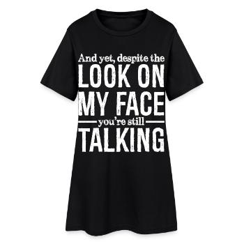 and yet despite the look on my face - Women’s T-Shirt Dress - black - Front