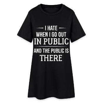 I hate when I go out in public - Women’s T-Shirt Dress - black - Front