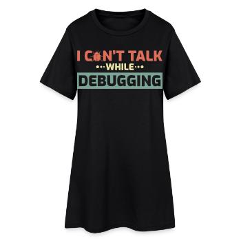 I Can't Talk While Debugging - Women’s T-Shirt Dress - black - Front