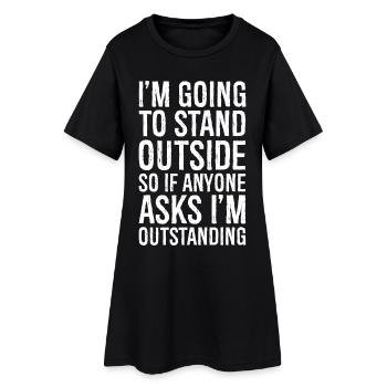 Ich werde draußen stehen, also Wenn jemand fragt - Frauen T-Shirt-Kleid - Schwarz - Vorne