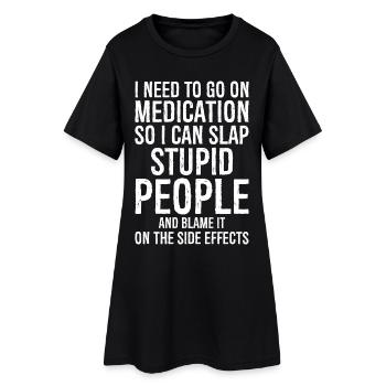 Prends des médicaments pour pouvoir gifler stupidement - Robe T-shirt Femme - noir - Devant