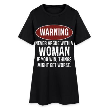 warning never argue with a woman - Women’s T-Shirt Dress - black - Front