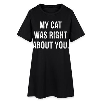my cat was right about you - Frauen T-Shirt-Kleid - Schwarz - Vorne