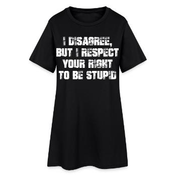 Je ne suis pas d’accord mais je respecte ton droit d’être stupide - Robe T-shirt Femme - noir - Devant