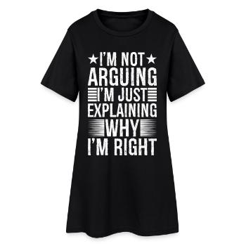 I'm arguing I'm just explaining why I'm right - Frauen T-Shirt-Kleid - Schwarz - Vorne