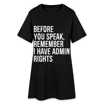 before you speak remember I have admin rights - Women’s T-Shirt Dress - black - Front