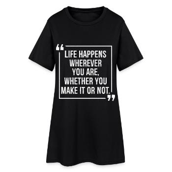 Das Leben findet statt, wo immer du bist, egal ob du es schaffst - Frauen T-Shirt-Kleid - Schwarz - Vorne
