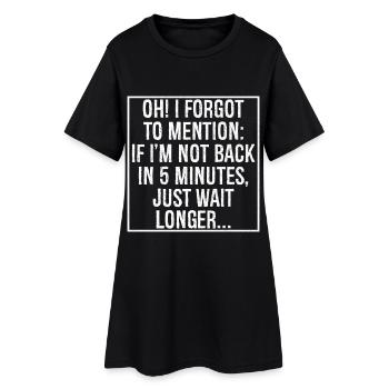 oh j’ai oublié de mentionner Si je ne suis pas de retour dans 5 minutes - Robe T-shirt Femme - noir - Devant