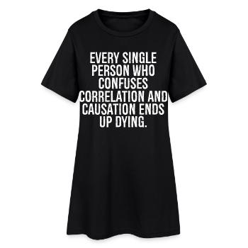 every single person who confuses correlation - Women’s T-Shirt Dress - black - Front