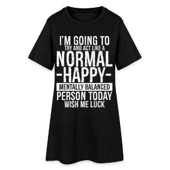 I'm going to try and act like a normal happy - Women’s T-Shirt Dress - black - Front