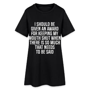 I should be given an award for keeping my mouth - Frauen T-Shirt-Kleid - Schwarz - Vorne