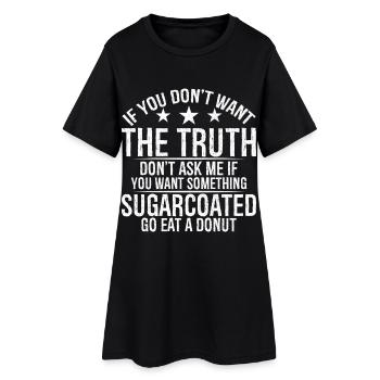 Si tu ne veux pas la vérité, ne me demande pas si tu - Robe T-shirt Femme - noir - Devant