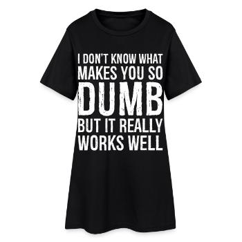 Ich weiß nicht, was dich so dumm macht, aber es ist wirklich - Frauen T-Shirt-Kleid - Schwarz - Vorne