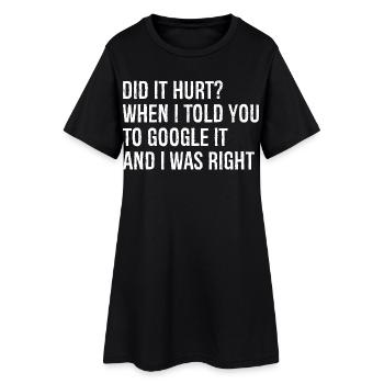 tat es weh, als ich dir sagte, du sollst es googeln und richtig - Frauen T-Shirt-Kleid - Schwarz - Vorne