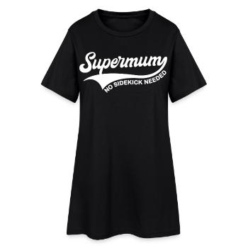 Supermum No Sidekick Needed - Women’s T-Shirt Dress - black - Front