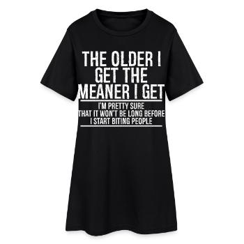 the older I get the meaner I get I'm pretty sure t - Women’s T-Shirt Dress - black - Front