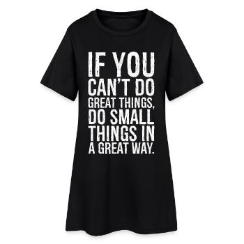 if you can t do great things do small things way - Frauen T-Shirt-Kleid - Schwarz - Vorne