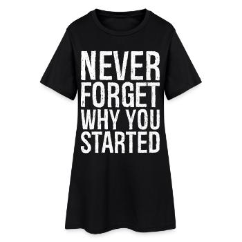 N’oubliez jamais pourquoi vous avez commencé - Robe T-shirt Femme - noir - Devant