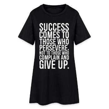 success comes to those who persevere not to those - Women’s T-Shirt Dress - black - Front