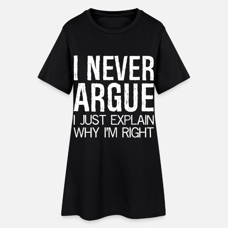 Je ne discute jamais, j’explique simplement pourquoi j’ai raison - Robe T-shirt Femme - noir