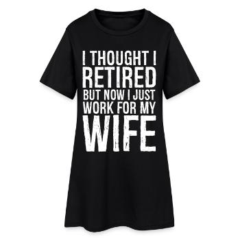 Je pensais que j’étais à la retraite, mais maintenant je ne travaille que pour ma femme - Robe T-shirt Femme - noir - Devant