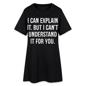 Je peux l’expliquer mais je ne peux pas le comprendre pour vous - Robe T-shirt Femme - noir - Devant