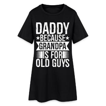 daddy because grandpa Is for old guys funny - Women’s T-Shirt Dress - black - Front
