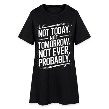 Pas aujourd’hui, pas demain, jamais citation sarcastique - Robe T-shirt Femme - noir - Devant