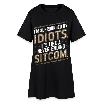 Surrounded by Idiots – Like a Never-Ending Sitcom - Women’s T-Shirt Dress - black - Front