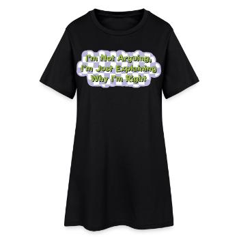 Don't argue – just be right Shirt - Women’s T-Shirt Dress - black - Front