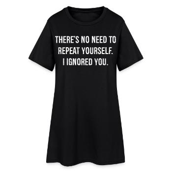 il n’y a pas besoin de te répéter je t’ai ignoré - Robe T-shirt Femme - noir - Devant
