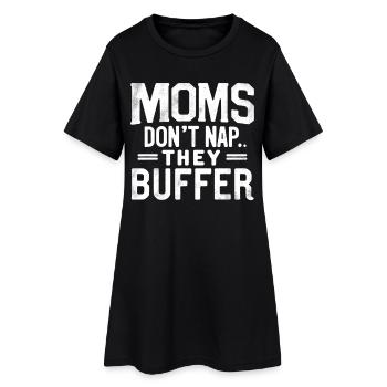 Moms Don't Nap They Buffer Funny Mom Gift - Women’s T-Shirt Dress - black - Front