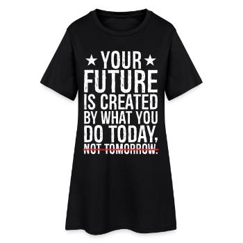 Votre avenir est créé par ce que vous faites aujourd’hui, et non par - Robe T-shirt Femme - noir - Devant