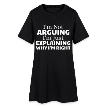 i'm not arguing i'm just explaining why i'm right - Frauen T-Shirt-Kleid - Schwarz - Vorne