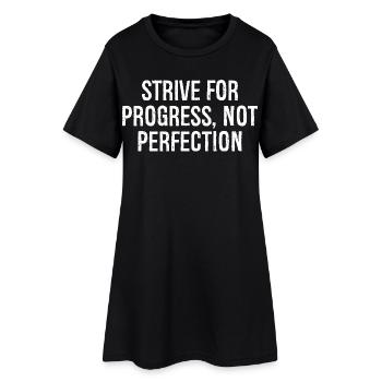 strive for progress not perfection - Women’s T-Shirt Dress - black - Front