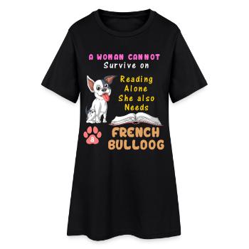 A Woman Needs French Bulldog – Reading & Dog Lover - Women’s T-Shirt Dress - black - Front