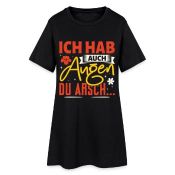 Malle ICH HAB AUCH AUGEN DU ARSCH Lustig - Frauen T-Shirt-Kleid - Schwarz - Vorne
