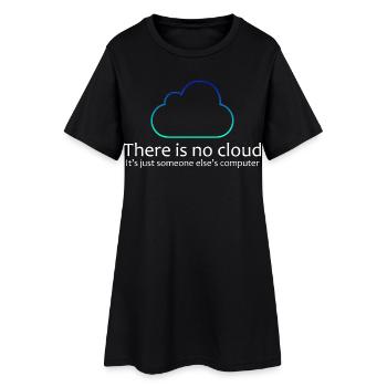 There Is No Cloud IT Humor Shirt - Women’s T-Shirt Dress - black - Front