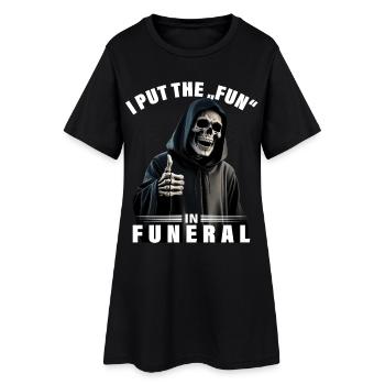 I put the fun in funeral saying Grim Reaper motif - Women’s T-Shirt Dress - black - Front