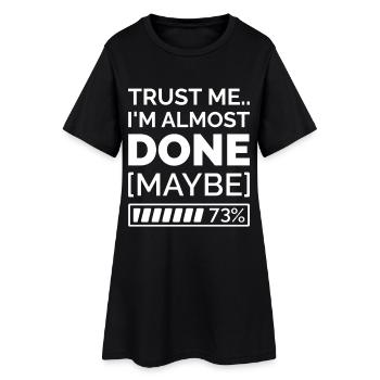 Trust Me.. I’m Almost Done [Maybe] - Frauen T-Shirt-Kleid - Schwarz - Vorne