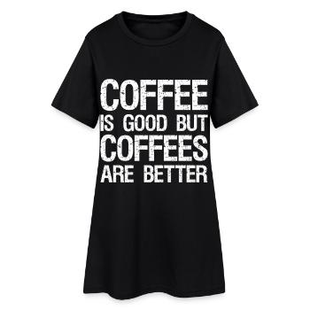 coffee is good but coffees are better - Frauen T-Shirt-Kleid - Schwarz - Vorne