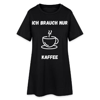 Coffee Shirt – I only need coffee - Women’s T-Shirt Dress - black - Front
