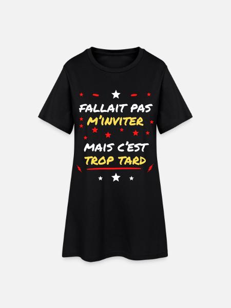 Fallait pas m'Inviter mais c'est trop tard - Robe T-shirt Femme - noir