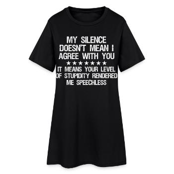 my silence doesn't mean i agree with you it means - Frauen T-Shirt-Kleid - Schwarz - Vorne