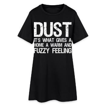 dust it's what gives a home a warm and fuzzy - Women’s T-Shirt Dress - black - Front