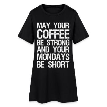 may your coffee be strong and your mondays be shor - Frauen T-Shirt-Kleid - Schwarz - Vorne