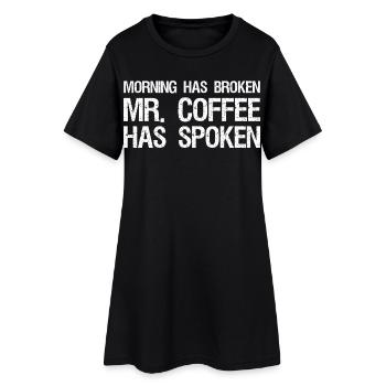 morning has broken Mr. coffee has spoken - Women’s T-Shirt Dress - black - Front