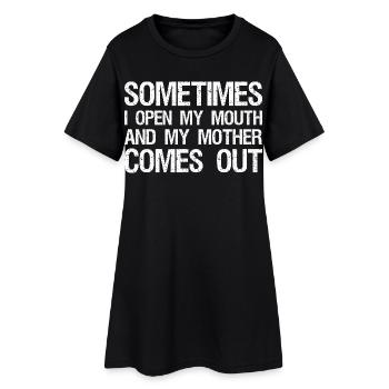 sometimes I open my mouth and my mother comes out - Frauen T-Shirt-Kleid - Schwarz - Vorne