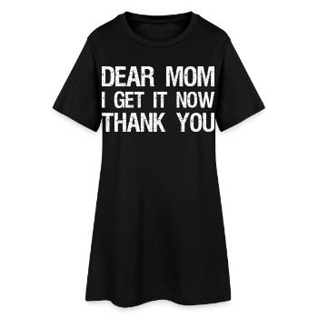 dear mom I get it now thank you - Women’s T-Shirt Dress - black - Front