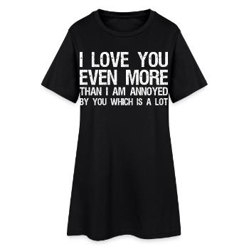 Je t’aime encore plus que tu ne m’ennuies - Robe T-shirt Femme - noir - Devant